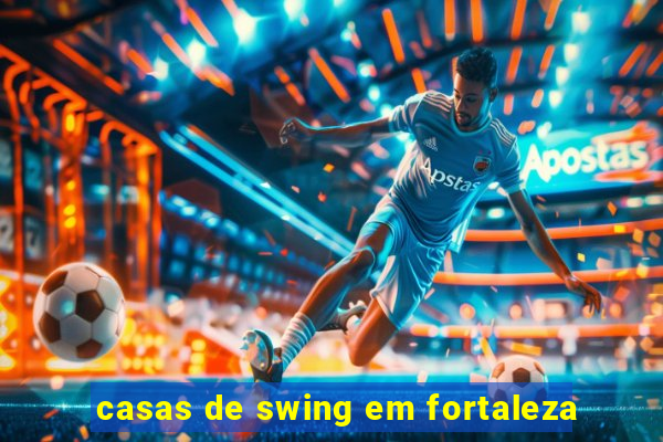 casas de swing em fortaleza